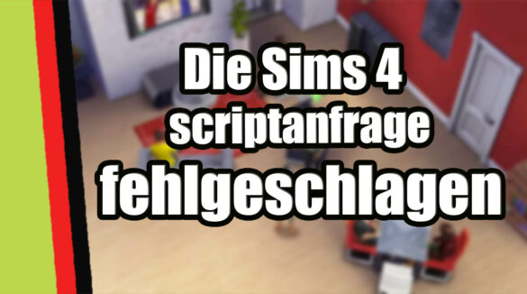 sims 4 scriptanfrage fehlgeschlagen - sims 4 script call failed